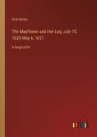 The Mayflower and Her Log; July 15, 1620-May 6, 1621