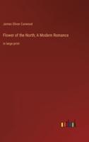 Flower of the North; A Modern Romance