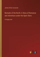 Nomads of the North; A Story of Romance and Adventure Under the Open Stars