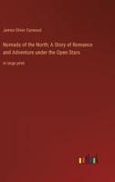 Nomads of the North; A Story of Romance and Adventure Under the Open Stars