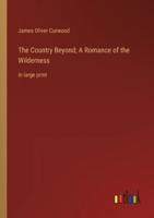 The Country Beyond; A Romance of the Wilderness