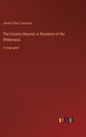 The Country Beyond; A Romance of the Wilderness