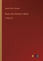 Baree, Son of Kazan; A Novel