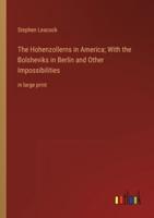 The Hohenzollerns in America; With the Bolsheviks in Berlin and Other Impossibilities