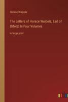The Letters of Horace Walpole, Earl of Orford; In Four Volumes