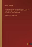 The Letters of Horace Walpole, Earl of Orford; In Four Volumes