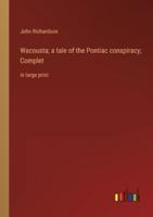 Wacousta; a Tale of the Pontiac Conspiracy; Complet