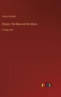 Chopin; The Man and His Music