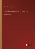 Justice in the By-Ways, a Tale of Life