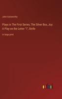 Plays in The First Series; The Silver Box, Joy
