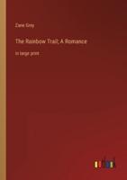 The Rainbow Trail; A Romance