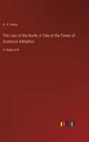 The Lion of the North; A Tale of the Times of Gustavus Adolphus