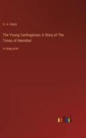 The Young Carthaginian; A Story of The Times of Hannibal