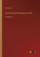 The Fortune of the Rougons; A Novel