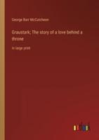 Graustark; The Story of a Love Behind a Throne