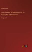 Thomas Hariot, the Mathematician, the Philosopher and the Scholar