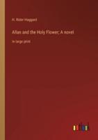 Allan and the Holy Flower; A Novel