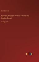 Kalevala; The Epic Poem of Finland Into English, Book I