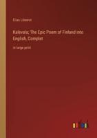 Kalevala; The Epic Poem of Finland Into English, Complet