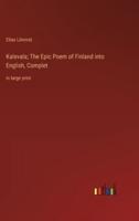 Kalevala; The Epic Poem of Finland Into English, Complet