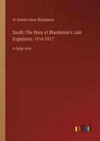 South; The Story of Shackleton's Last Expedition, 1914-1917