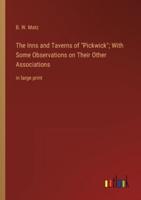 The Inns and Taverns of Pickwick; With Some Observations on Their Other Associations