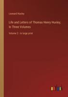 Life and Letters of Thomas Henry Huxley; In Three Volumes