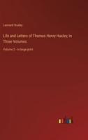 Life and Letters of Thomas Henry Huxley; In Three Volumes