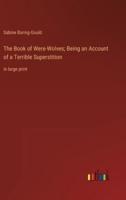 The Book of Were-Wolves; Being an Account of a Terrible Superstition
