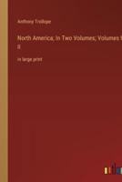 North America; In Two Volumes; Volumes I & II