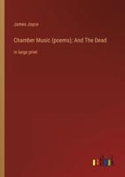Chamber Music (Poems); And The Dead