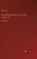 Personal Recollections of Joan of Arc; Volumes I & II