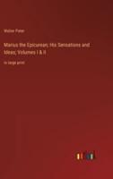 Marius the Epicurean; His Sensations and Ideas; Volumes I & II