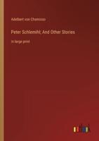 Peter Schlemihl; And Other Stories