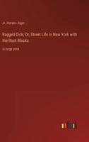 Ragged Dick; Or, Street Life in New York With the Boot-Blacks