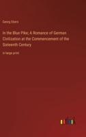 In the Blue Pike; A Romance of German Civilization at the Commencement of the Sixteenth Century