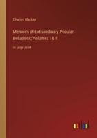 Memoirs of Extraordinary Popular Delusions; Volumes I & II