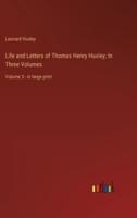 Life and Letters of Thomas Henry Huxley; In Three Volumes