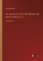 The Journal of a Tour to the Hebrides With Samuel Johnson, LL.D.