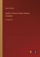 Amelia; A Novel in Three Volumes, Complete