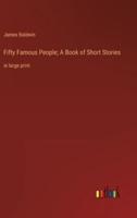 Fifty Famous People; A Book of Short Stories