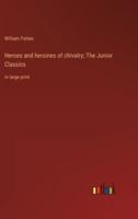 Heroes and Heroines of Chivalry; The Junior Classics