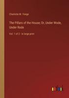 The Pillars of the House; Or, Under Wode, Under Rode