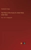 The Pillars of the House; Or, Under Wode, Under Rode