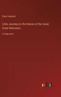 Little Journeys to the Homes of the Great; Great Reformers