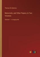 Memorials, and Other Papers; In Two Volumes