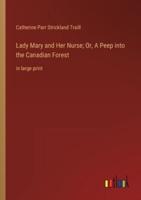 Lady Mary and Her Nurse; Or, A Peep Into the Canadian Forest