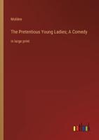 The Pretentious Young Ladies; A Comedy