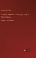 A History of Modern Europe, 1792-1878; In Three Volumes