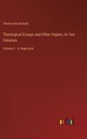 Theological Essays and Other Papers; in Two Volumes